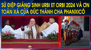 Sứ điệp Giáng Sinh Urbi et Orbi 2024 và Ơn Toàn Xá của Đức Thánh Cha Phanxicô