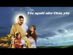 YÊU NGƯỜI NHƯ CHÚA YÊU