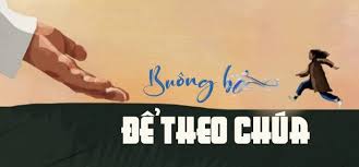 BUÔNG BỎ ĐỂ THEO CHÚA!