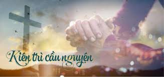 KIÊN TRÌ CẦU NGUYỆN