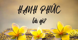 HẠNH PHÚC LÀ GÌ?