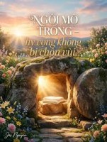 Ở LẠI BÊN NGÔI MỘ CHÚA: HỌC YÊU TRONG NHỮNG GIỜ PHÚT KHÔNG CÒN GÌ ĐỂ NẮM GIỮ