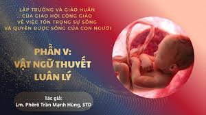 LẬP TRƯỜNG VÀ GIÁO HUẤN CỦA GIÁO HỘI CÔNG GIÁO VỀ VIỆC TÔN TRỌNG SỰ SỐNG VÀ QUYỀN ĐƯỢC SỐNG CỦA CON NGƯỜI, PHẦN 5 - VẬT NGỮ THUYẾT LUÂN LÝ
