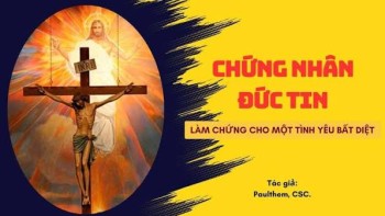 TRÊN TẢNG ĐÁ ĐỨC TIN, HỘI THÁNH ĐƯỢC XÂY BẰNG TÌNH YÊU VÀ MÁU CHỨNG NHÂN